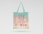 I LOVE YOU MOM TOTE BAG